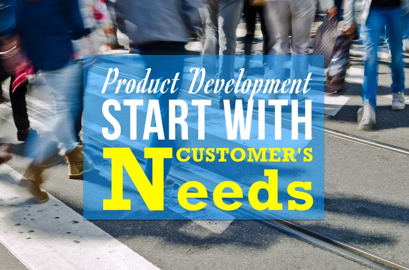 product development start with customers needs